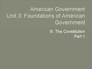 American Government Unit 3 Foundations of American Government