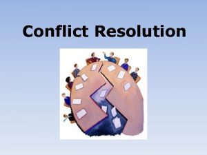 Conflict Resolution Objectives reduce or eliminate unnecessary conflict