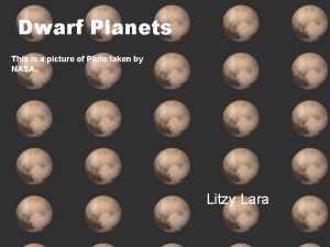 Dwarf Planets This is a picture of Pluto