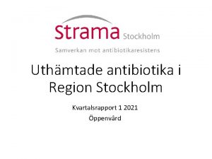 Uthmtade antibiotika i Region Stockholm Kvartalsrapport 1 2021