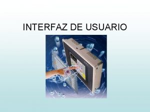 INTERFAZ DE USUARIO La interfaz de usuario es