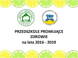 PRZEDSZKOLE PROMUJCE ZDROWIE na lata 2016 2019 Nasze