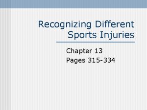 Recognizing Different Sports Injuries Chapter 13 Pages 315
