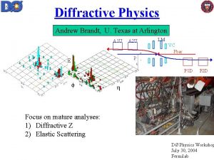 Diffractive Physics Andrew Brandt U Texas at Arlington