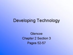 Developing Technology Glencoe Chapter 2 Section 3 Pages
