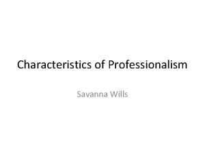 Characteristics of Professionalism Savanna Wills Time Management Be