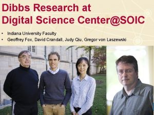 Dibbs Research at Digital Science CenterSOIC Indiana University