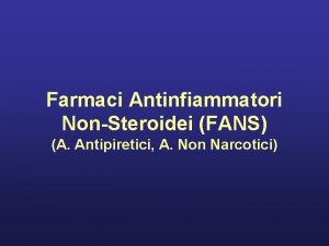 Farmaci Antinfiammatori NonSteroidei FANS A Antipiretici A Non