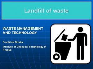 Landfill of waste WASTE MANAGEMENT AND TECHNOLOGY Frantiek