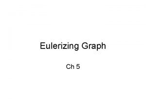 Eulerizing Graph Ch 5 Euler Circuit and Euler