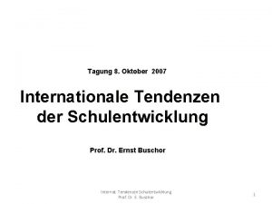 Tagung 8 Oktober 2007 Internationale Tendenzen der Schulentwicklung