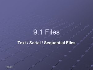 9 1 Files Text Serial Sequential Files 11012022 9 1 Files Text Serial Sequential Files 11012022