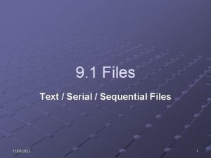 9 1 Files Text Serial Sequential Files 11012022