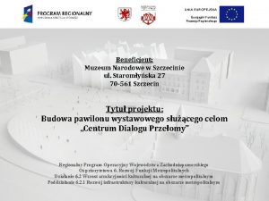 UNIA EUROPEJSKA Europejski Fundusz Rozwoju Regionalnego Beneficjent Muzeum
