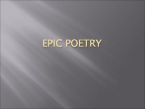 EPIC POETRY History The epic poetry spanned from