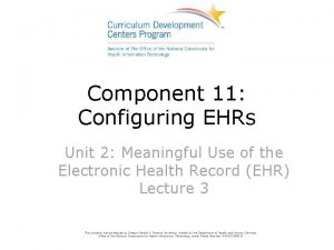 Component 11 Configuring EHRs Unit 2 Meaningful Use