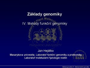 Zklady genomiky IV Metody funkn genomiky Jan Hejtko