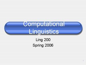 Computational Linguistics Ling 200 Spring 2006 1 Speech