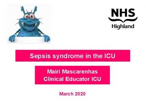 Sepsis syndrome in the ICU Mairi Mascarenhas Clinical