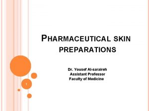 PHARMACEUTICAL SKIN PREPARATIONS Dr Yousef Alsaraireh Assistant Professor