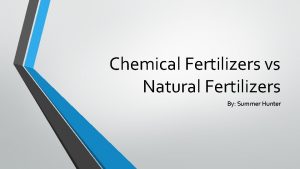 Chemical Fertilizers vs Natural Fertilizers By Summer Hunter