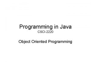 Programming in Java CSCI2220 Object Oriented Programming OOP