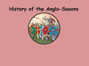 History of the AngloSaxons Where did the AngloSaxons