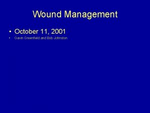 Wound Management October 11 2001 Gavin Greenfield and