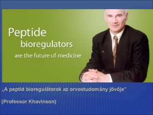 A peptid bioregultorok az orvostudomny jvje Professor Khavinson