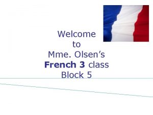 Welcome to Mme Olsens French 3 class Block