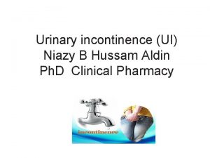Urinary incontinence UI Niazy B Hussam Aldin Ph