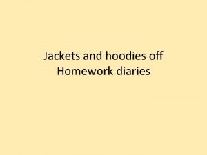 Jackets and hoodies off Homework diaries Food Glorious