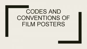 CODES AND CONVENTIONS OF FILM POSTERS Intro I