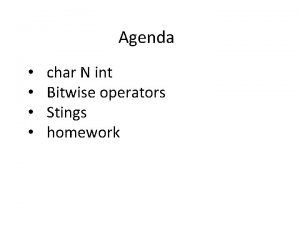 Agenda char N int Bitwise operators Stings homework