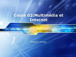 Cours 02 Multimdia et Internet Thodoris Thomas Un