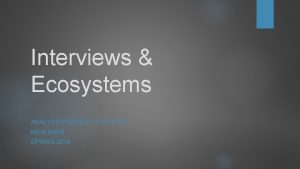 Interviews Ecosystems ANALYSIS PROJECT TECH 733 NICK BAHR