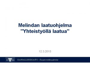 Melindan laatuohjelma Yhteistyll laatua 12 3 2015 KANSALLISKIRJASTO