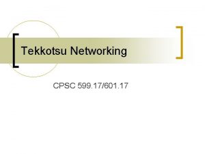 Tekkotsu Networking CPSC 599 17601 17 Basics Provides