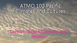 ATMO 102 Pacific Climates and Cultures Lecture Ocean