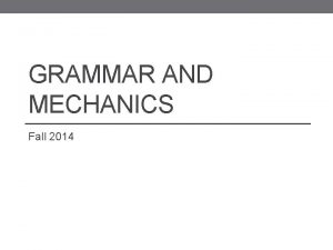 GRAMMAR AND MECHANICS Fall 2014 Subject Subject The