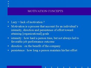 MOTIVATION CONCEPTS Lazy lack of motivation Motivation is