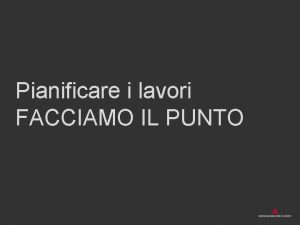 Pianificare i lavori FACCIAMO IL PUNTO Esamina le