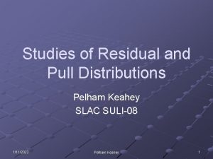 Studies of Residual and Pull Distributions Pelham Keahey