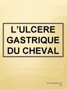 LULCERE GASTRIQUE DU CHEVAL NP Dcembre 2014 v