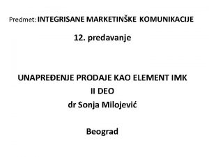 Predmet INTEGRISANE MARKETINKE KOMUNIKACIJE 12 predavanje UNAPREENJE PRODAJE