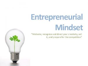 Entrepreneurial Mindset Motivate recognize and direct your creativity