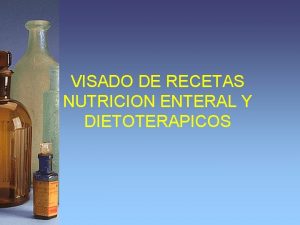 VISADO DE RECETAS NUTRICION ENTERAL Y DIETOTERAPICOS Antes