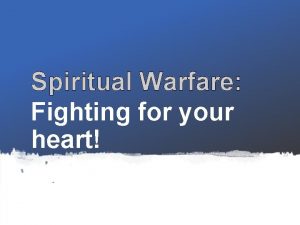 Spiritual Warfare Fighting for your heart Spiritual Warfare