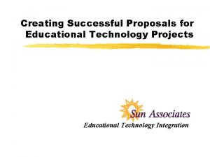 Creating Successful Proposals for Educational Technology Projects Educational