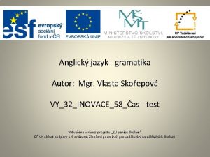 Anglick jazyk gramatika Autor Mgr Vlasta Skoepov VY32INOVACE58as